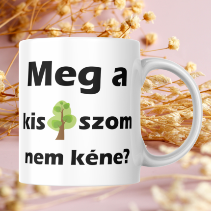 Meg a kis f*szom nem kéne feliratú vicces káromkodós bögre fa grafikával