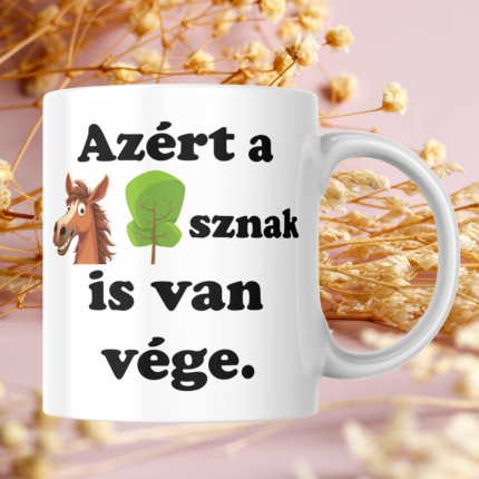 Azért a lófasznak is van vége feliratú vicces káromkodós bögre ló és fa grafikával