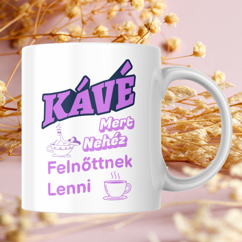 Kávé mert nehéz felnőttnek lenni feliratú lila vicces kávés bögre