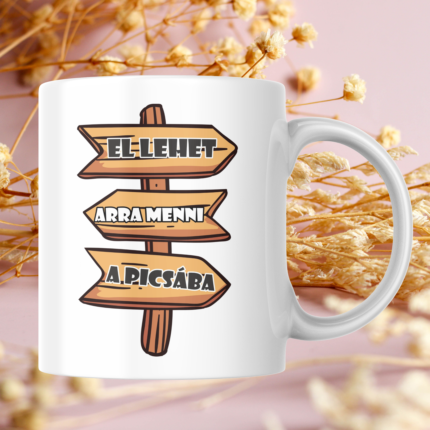 El lehet arra menni a picsába feliratú vicces káromkodós bögre útjelző táblás grafikával