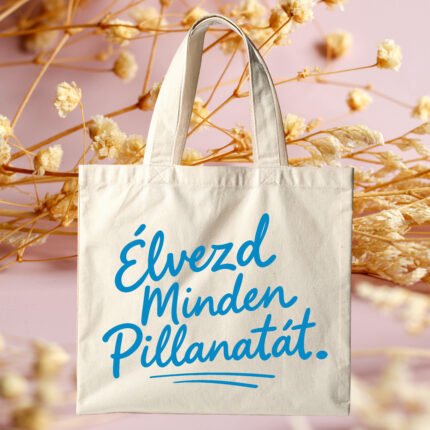 Élvezd minden pillanatát feliratú motivációs vászontáska